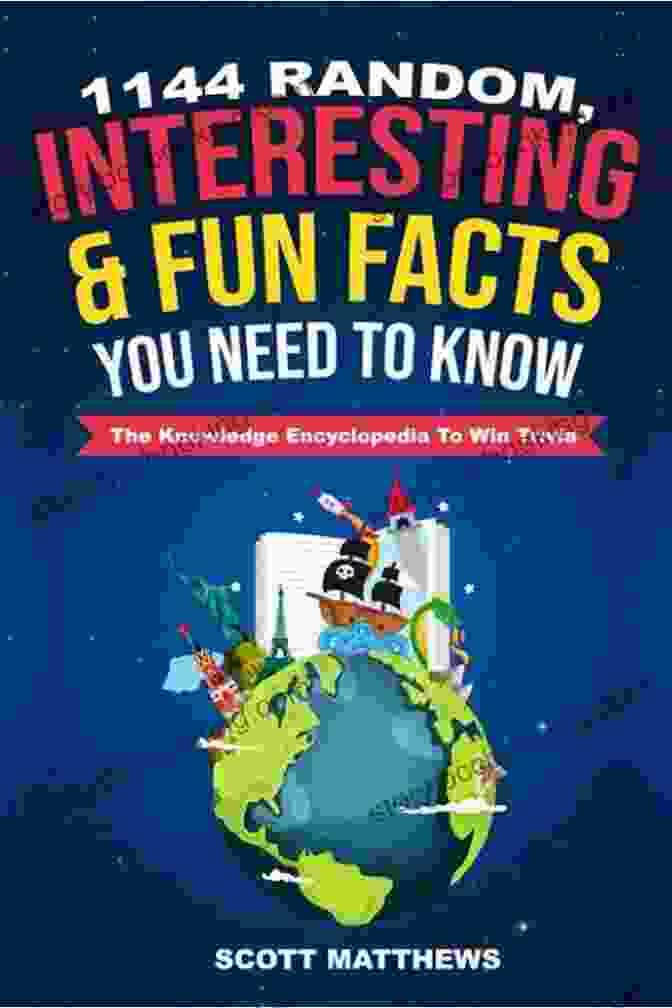 1144 Random Interesting Fun Facts You Need To Know: The Knowledge Encyclopedia 1144 Random Interesting Fun Facts You Need To Know The Knowledge Encyclopedia To Win Trivia (Amazing World Facts Book 1)