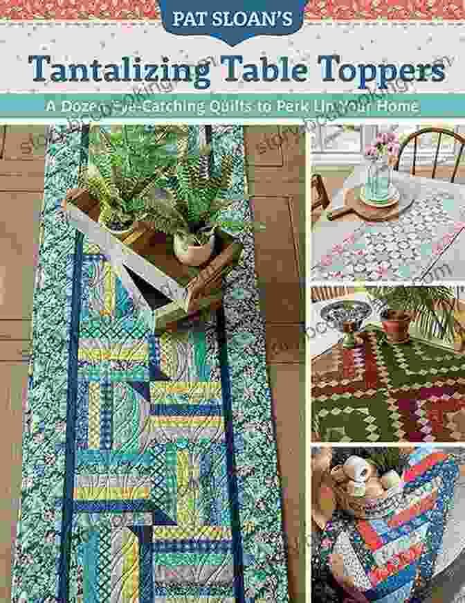 A Vibrant Table Setting Featuring A Variety Of Pat Sloan's Table Toppers Pat Sloan S Tantalizing Table Toppers: A Dozen Eye Catching Quilts To Perk Up Your Home
