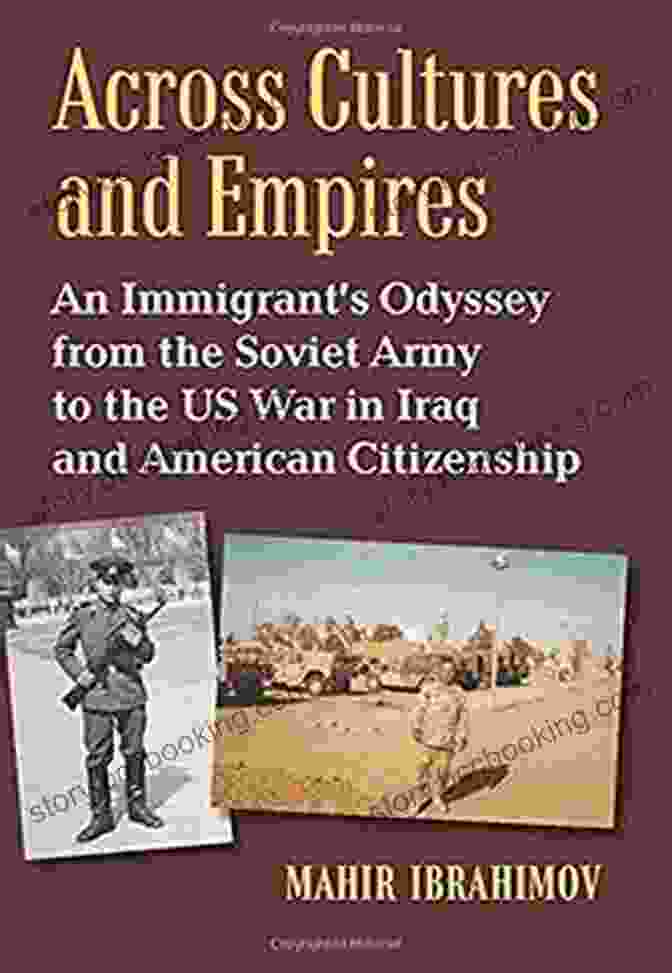 Across Cultures And Empires Book Cover Across Cultures And Empires: An Immigrant S Odyssey From The Soviet Army To The US War In Iraq And American Citizenship