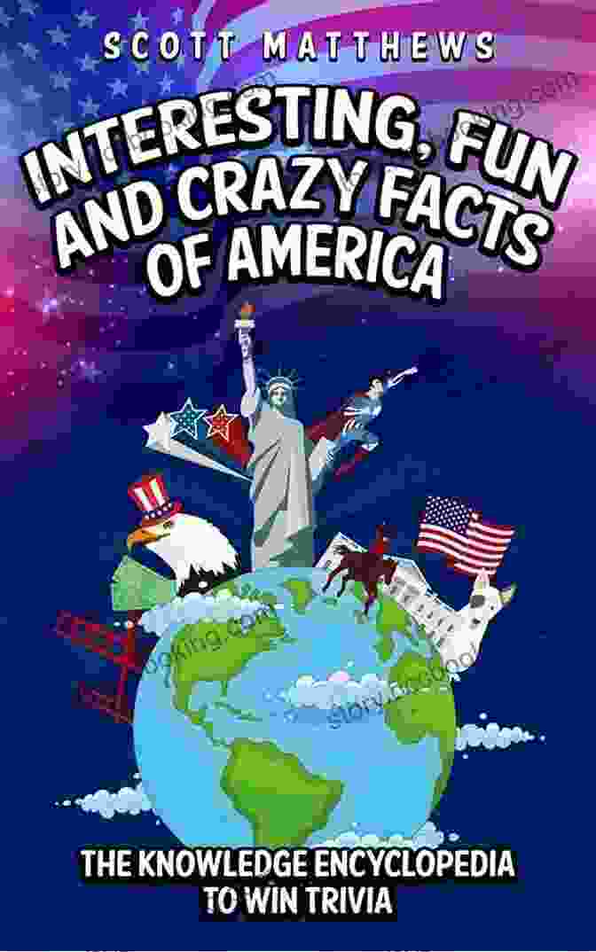America Facts Interesting Fun And Crazy Facts Of America The Knowledge Encyclopedia To Win Trivia