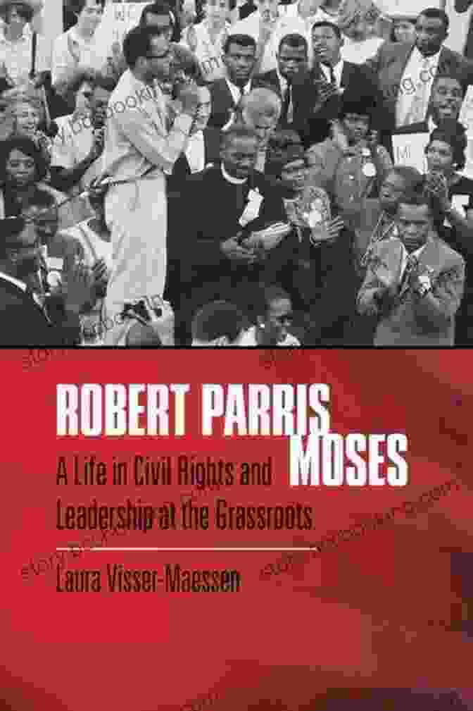 Book Cover For Life In Civil Rights And Leadership At The Grassroots Robert Parris Moses: A Life In Civil Rights And Leadership At The Grassroots