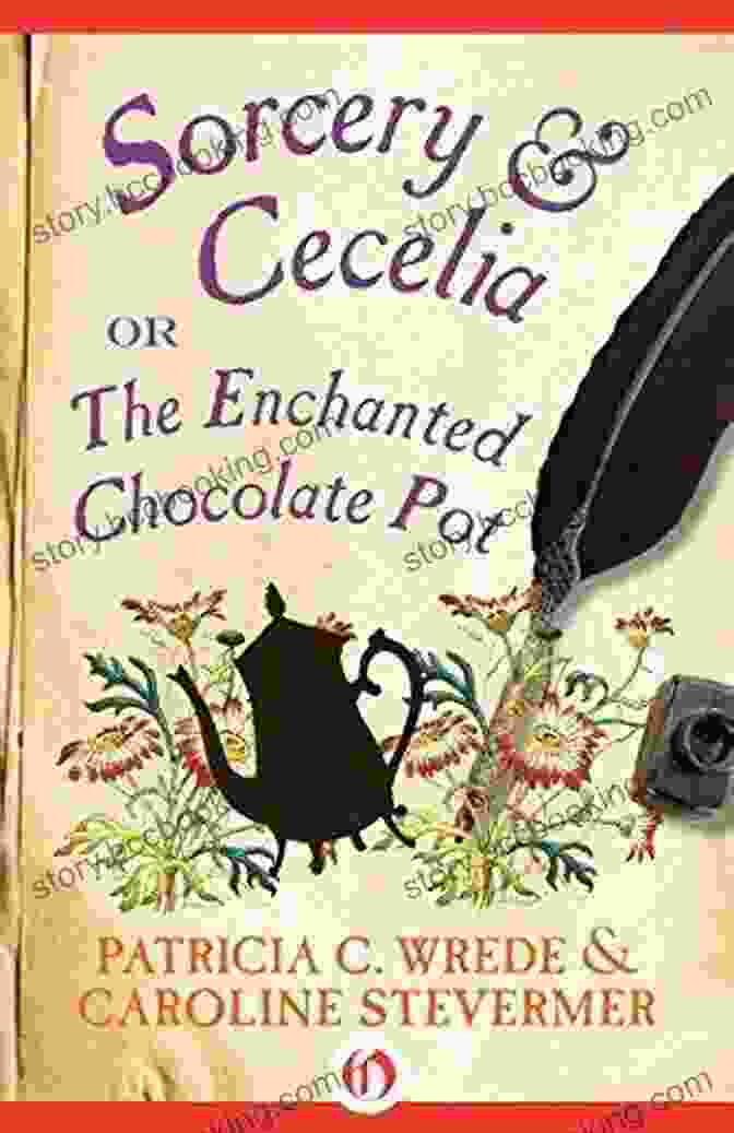 Book Cover Of 'Or The Enchanted Chocolate Pot' Sorcery Cecelia: Or The Enchanted Chocolate Pot (The Cecelia And Kate Novels 1)