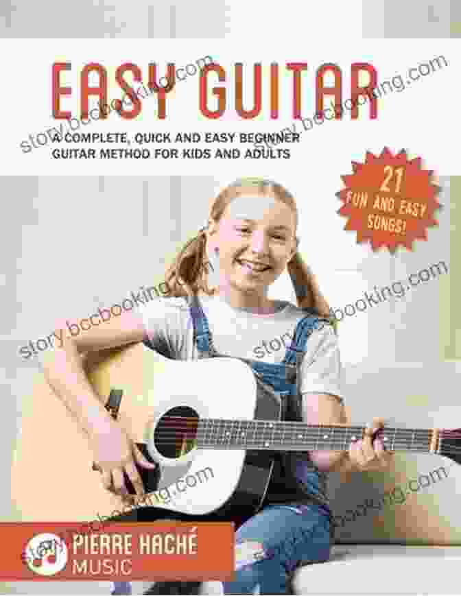 Complete Quick And Easy Beginner Guitar Method For Kids And Adults Easy Guitar: A Complete Quick And Easy Beginner Guitar Method For Kids And Adults