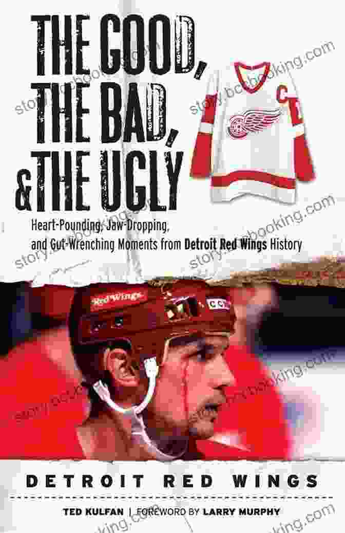 Cover Of The Book 'Heart Pounding Jaw Dropping And Gut Wrenching Moments From Detroit Red Wings' The Good The Bad The Ugly: Detroit Red Wings: Heart Pounding Jaw Dropping And Gut Wrenching Moments From Detroit Red Wings History