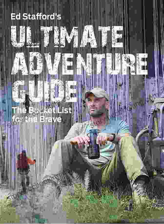 Ed Stafford And A Local Guide The Adventurist: My Life In Dangerous Places