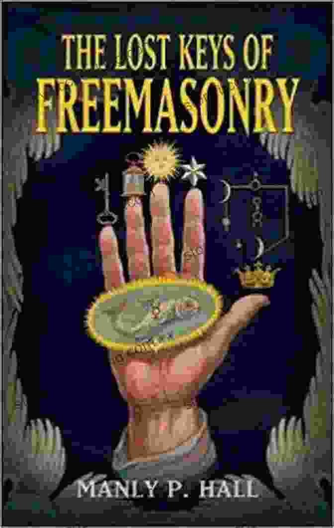 Freemasons Masonic Lodge The Lost Keys Of Freemasonry: History Of The Infamous Secret Society
