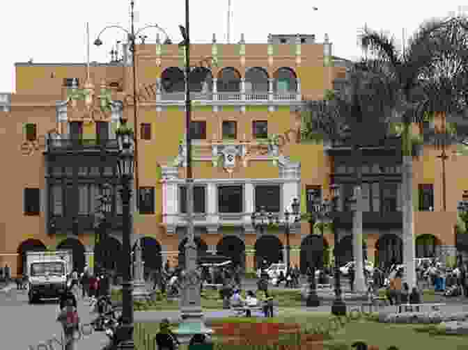 Lima Plaza De Armas, A Historic Square Surrounded By Colonial Architecture Illustrated Guide: Lima Cusco And Machu Picchu Peru: The Lost City Of The Incas (Illustrated Guide Of Travel)