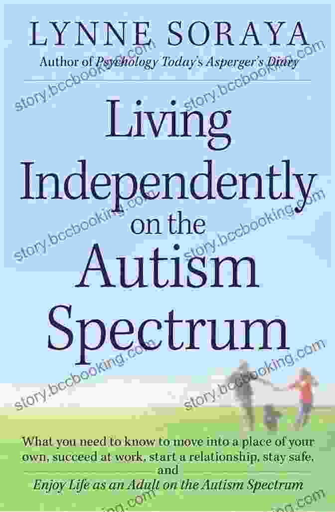 Living Independently On The Autism Spectrum Book Cover Living Independently On The Autism Spectrum: What You Need To Know To Move Into A Place Of Your Own Succeed At Work Start A Relationship Stay Safe Life As An Adult On The Autism Spectrum