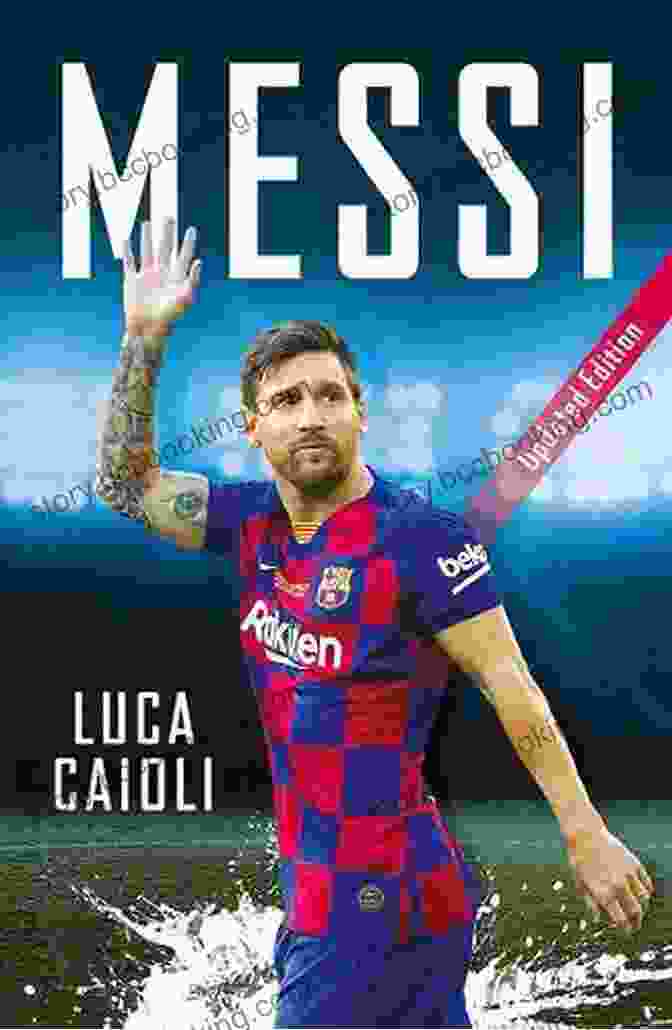 Messi 2024 Updated Edition By Luca Caioli Messi: 2024 Updated Edition (Luca Caioli 44)