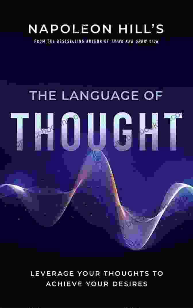 Napoleon Hill The Language Of Thought Napoleon Hill S The Language Of Thought: Leverage Your Thoughts To Achieve Your Desires (Official Publication Of The Napoleon Hill Foundation)
