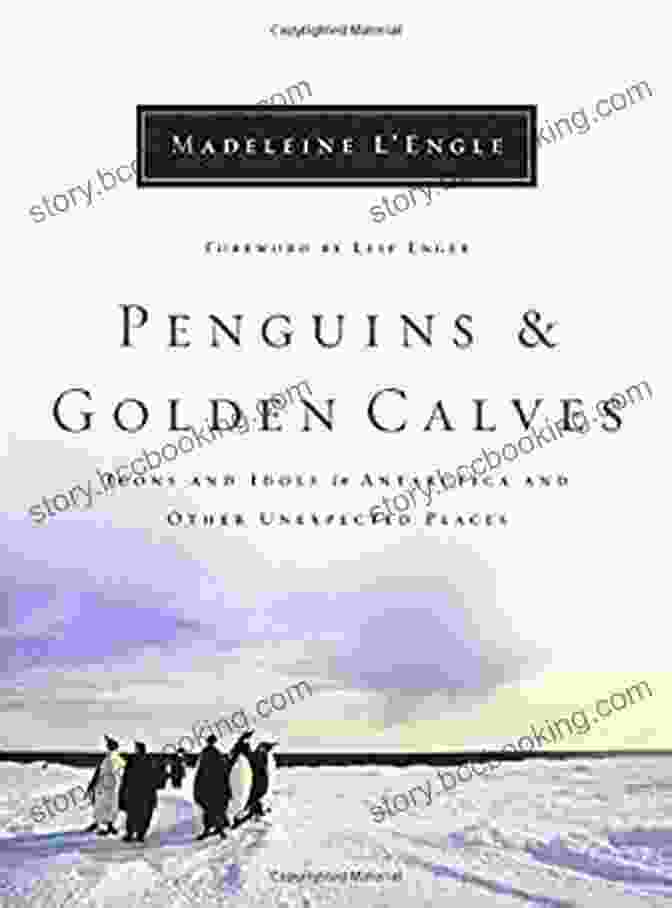 Penguins And Golden Calves Book Cover Image Penguins And Golden Calves: Icons And Idols In Antarctica And Other Unexpected Places