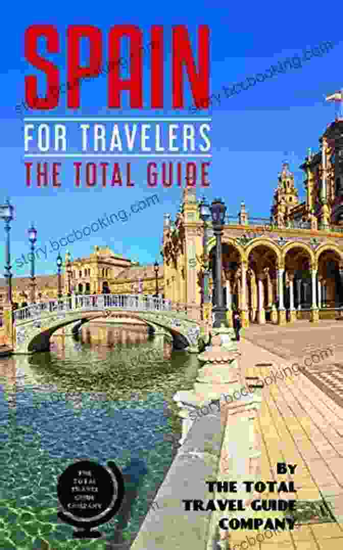 Spain For Travelers: The Total Guide SPAIN FOR TRAVELERS The Total Guide: The Comprehensive Traveling Guide For All Your Traveling Needs By THE TOTAL TRAVEL GUIDE COMPANY (EUROPE FOR TRAVELERS)