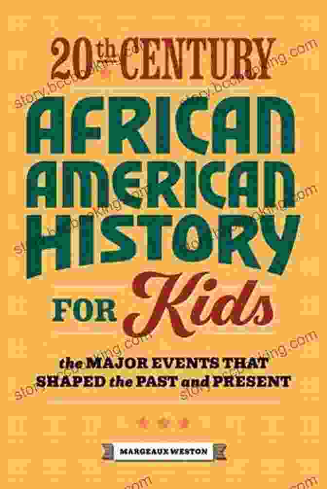 The Civil War 20th Century African American History For Kids The Major Events That Shaped The Past And Present (History By Century)