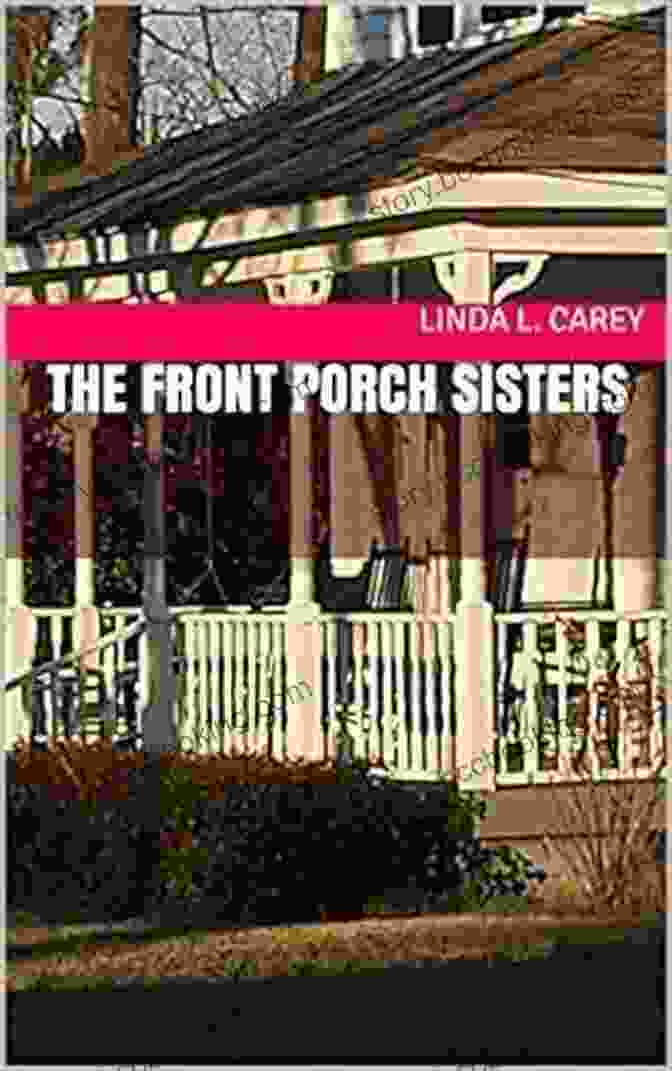 The Front Porch Sisters Book Cover, Featuring Four Women Sitting On A Porch Swing The Front Porch Sisters: Southern Sisters Broken And Mended On The Front Porch
