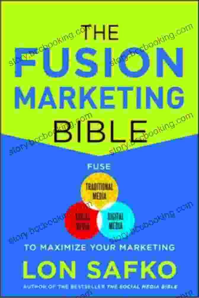 The Fusion Marketing Bible Cover The Fusion Marketing Bible: Fuse Traditional Media Social Media Digital Media To Maximize Marketing