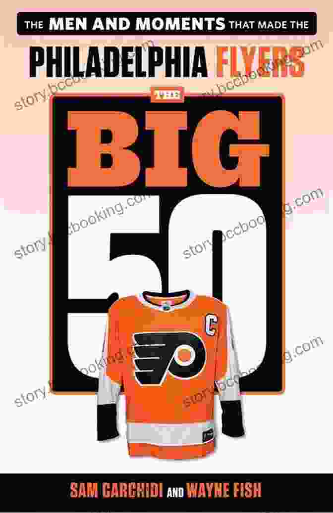 The Men And Moments That Made The Philadelphia Flyers Book Cover The Big 50: Philadelphia Flyers: The Men And Moments That Made The Philadelphia Flyers