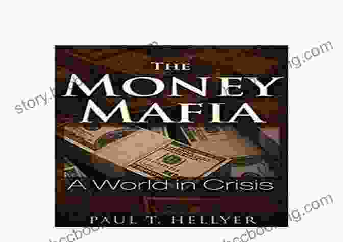 The Money Mafia World In Crisis Book Cover The Money Mafia: A World In Crisis