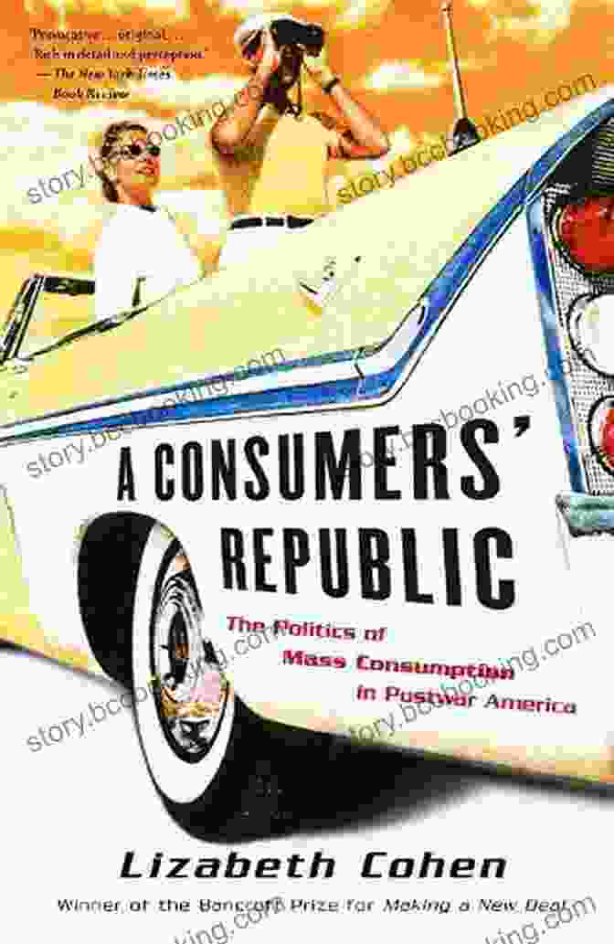 The Politics Of Mass Consumption In Postwar America Book Cover A Consumers Republic: The Politics Of Mass Consumption In Postwar America