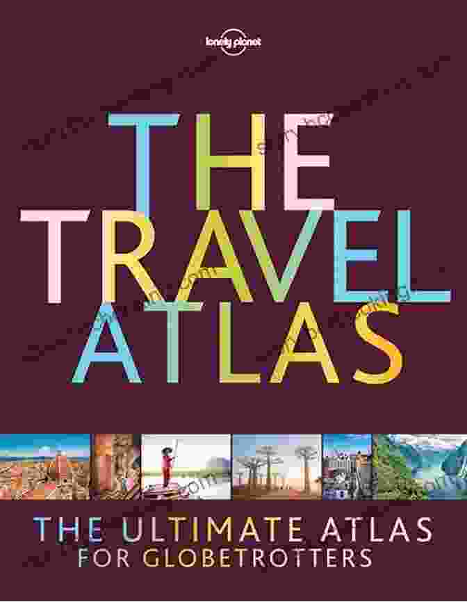 The Travel Atlas By Lonely Planet The Travel Atlas (Lonely Planet)