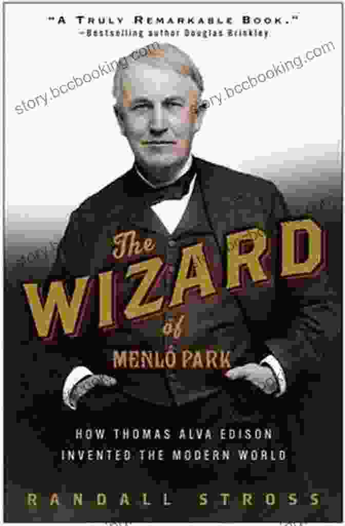 Thomas Edison, The Wizard Of Menlo Park The Wizard Of Menlo Park: How Thomas Alva Edison Invented The Modern World