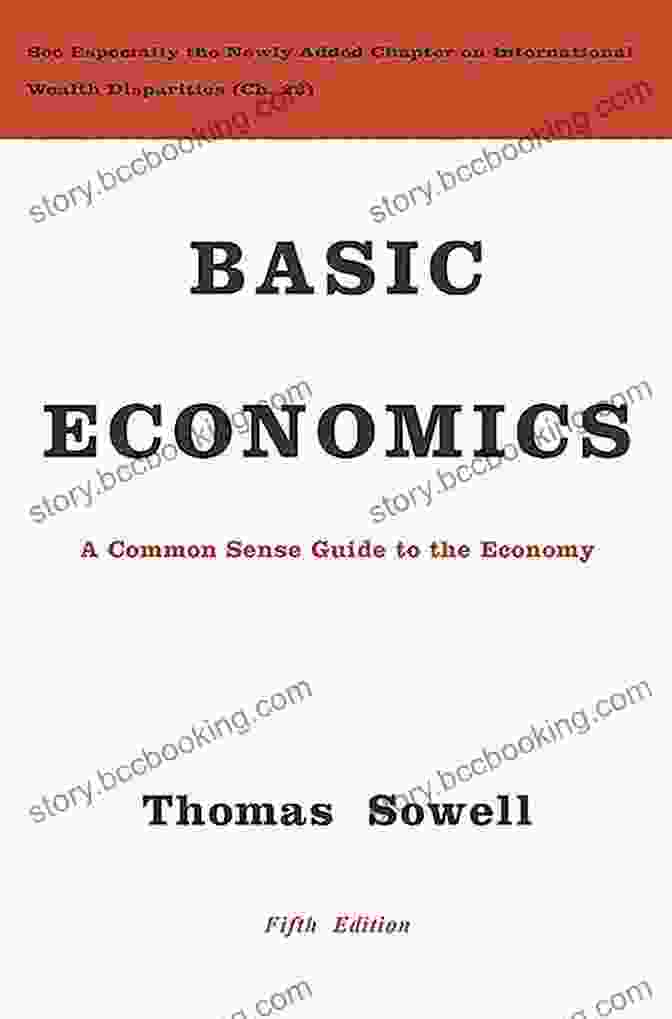 Thomas Sowell's Basic Economics, A Comprehensive Guide To Understanding The Complexities Of Economics Basic Economics Thomas Sowell