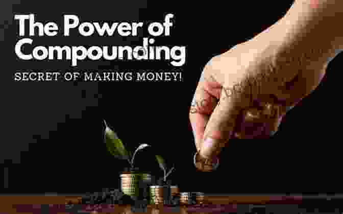 Unlock The Power Of Compound Returns And Grow Your Wealth The 4 Step Guide To Building Your Financial Foundation