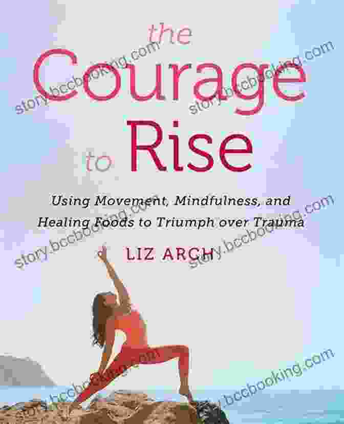 Using Movement Mindfulness And Healing Foods To Triumph Over Trauma Book Cover The Courage To Rise: Using Movement Mindfulness And Healing Foods To Triumph Over Trauma