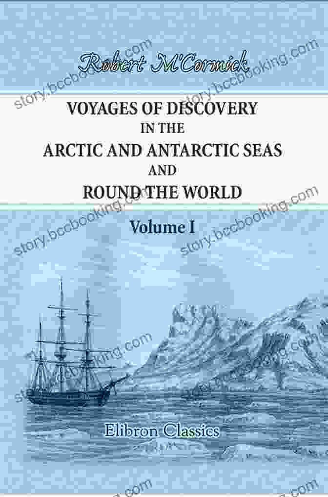 Voyages Of Discovery In The Arctic And Antarctic Seas And Round The World, Captain James Clark Ross Voyages Of Discovery In The Arctic And Antarctic Seas And Round The World (Elibron Classics 2)