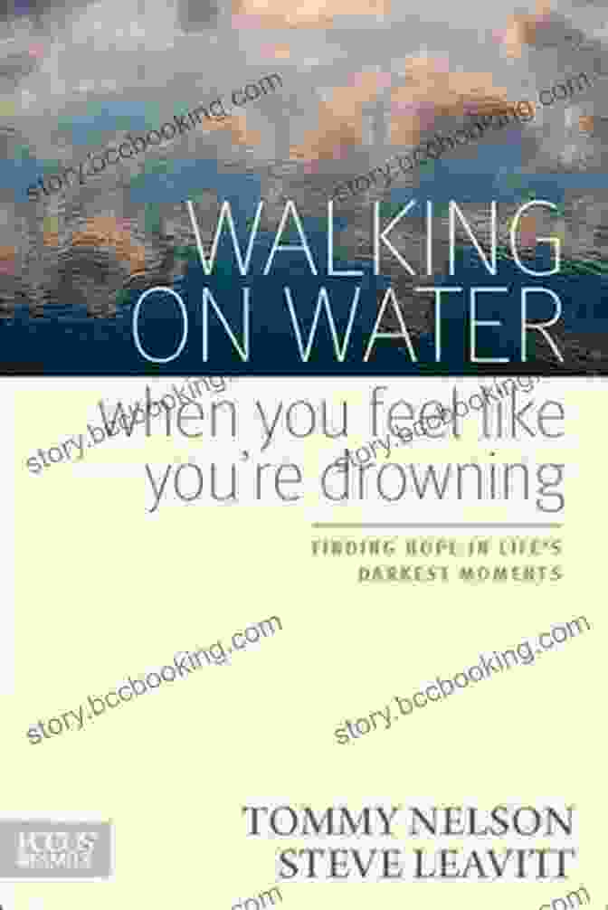 Walking On Water When You Feel Like You Re Drowning [Book Cover] Walking On Water When You Feel Like You Re Drowning: Finding Hope In Life S Darkest Moments