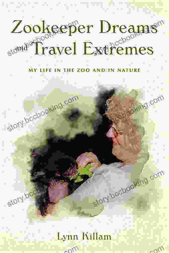 Zookeeper Dreams And Travel Extremes Book Cover Zookeeper Dreams And Travel Extremes: My Life In The Zoo And In Nature