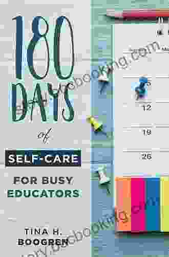 180 Days Of Self Care For Busy Educators: (A 36 Week Plan Of Low Cost Self Care For Teachers And Educators)