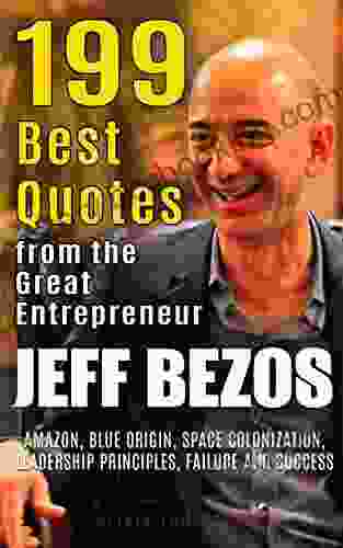 Jeff Bezos: 199 Best Quotes From The Great Entrepreneur: Amazon Blue Origin Space Colonization Leadership Principles Failure And Success (Powerful Lessons From The Extraordinary People 2)