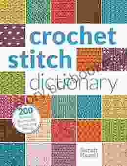Crochet Stitch Dictionary: 200 Essential Stitches With Step By Step Photos