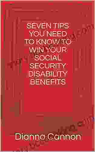 SEVEN TIPS YOU NEED TO KNOW TO WIN YOUR SOCIAL SECURITY DISABILITY BENEFITS