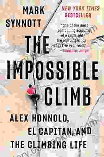The Impossible Climb: Alex Honnold El Capitan And The Climbing Life