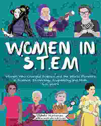 Women In STEM : Amazing Women Who Changed Science And The World Pioneers In Science Technology Engineering And Math (STEM)
