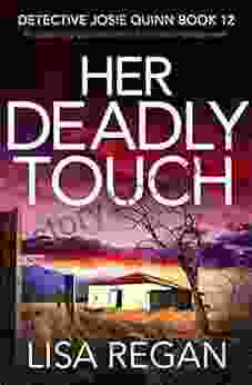 Her Deadly Touch: An Absolutely Addictive Crime Thriller And Mystery Novel (Detective Josie Quinn 12)