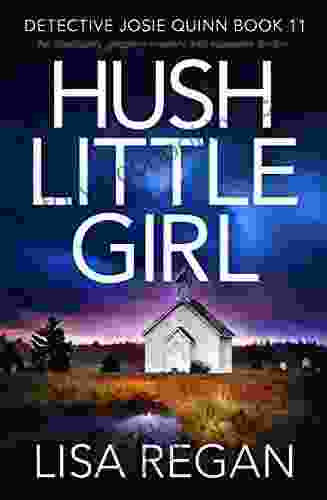 Hush Little Girl: An Absolutely Gripping Mystery And Suspense Thriller (Detective Josie Quinn 11)
