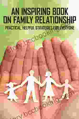 An Inspiring On Family Relationship: Practical Helpful Strategies For Everyone