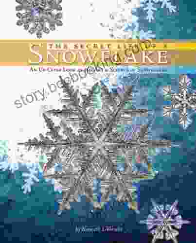 The Secret Life Of A Snowflake: An Up Close Look At The Art And Science Of Snowflakes