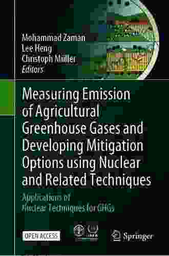 Measuring Emission Of Agricultural Greenhouse Gases And Developing Mitigation Options Using Nuclear And Related Techniques: Applications Of Nuclear Techniques For GHGs