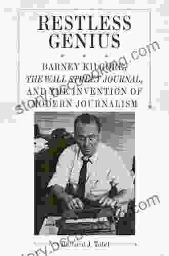 Restless Genius: Barney Kilgore The Wall Street Journal And The Invention Of Modern Journalism