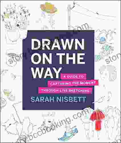 Drawn On The Way: A Guide To Capturing The Moment Through Live Sketching
