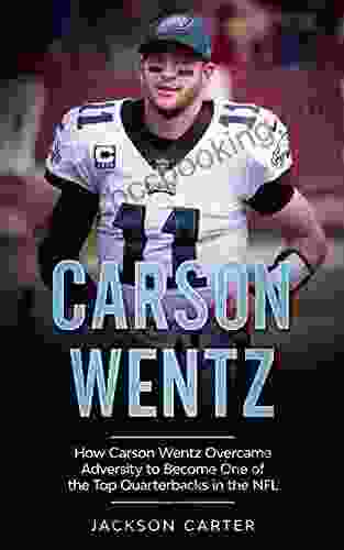 Carson Wentz: How Carson Wentz Overcame Adversity To Become One Of The Top Quarterbacks In The NFL
