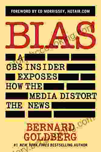 Bias: A CBS Insider Exposes How The Media Distort The News