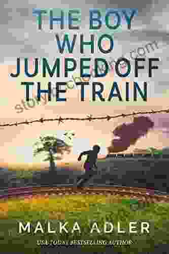 The Boy Who Jumped Off The Train: A Children S World War II True Jewish Holocaust Survival Story (World War II True Story 3)