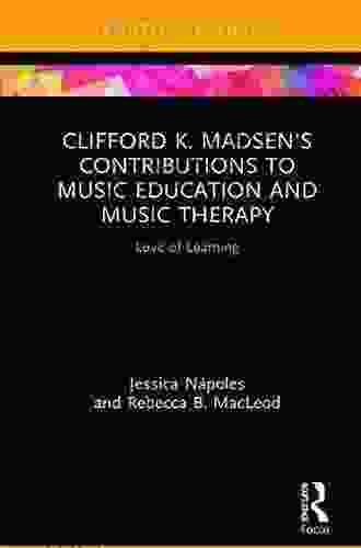 Clifford K Madsen S Contributions To Music Education And Music Therapy: Love Of Learning