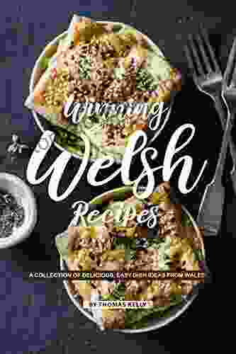 Winning Welsh Recipes: A Collection Of Delicious Easy Dish Ideas From Wales
