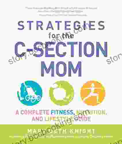 Strategies For The C Section Mom: A Complete Fitness Nutrition And Lifestyle Guide