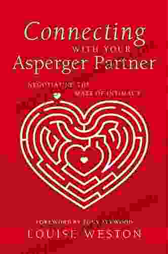 Connecting With Your Asperger Partner: Negotiating The Maze Of Intimacy